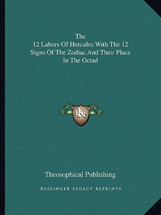 Knjiga The 12 Labors of Hercules with the 12 Signs of the Zodiac and Their Place in the Octad Theosophical Publishing