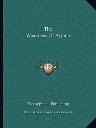 Kniha The Weakness of Arjuna Theosophical Publishing