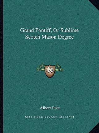 Livre Grand Pontiff, or Sublime Scotch Mason Degree Albert Pike