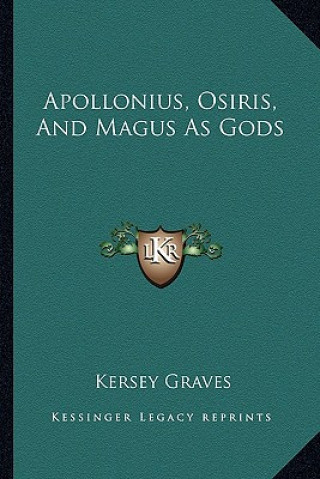 Kniha Apollonius, Osiris, and Magus as Gods Kersey Graves