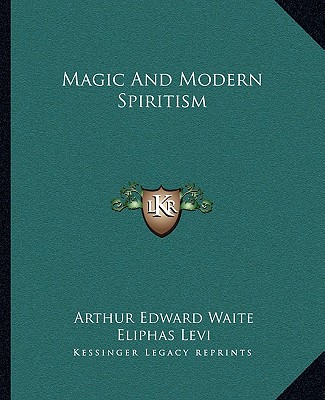 Kniha Magic and Modern Spiritism Arthur Edward Waite