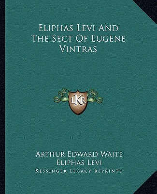 Kniha Eliphas Levi and the Sect of Eugene Vintras Arthur Edward Waite