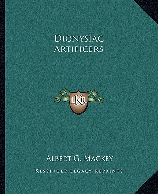 Book Dionysiac Artificers Albert Gallatin Mackey