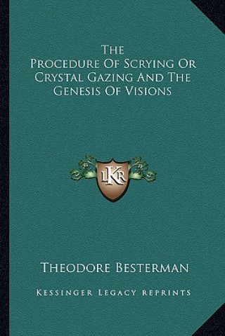 Kniha The Procedure of Scrying or Crystal Gazing and the Genesis of Visions Theodore Besterman