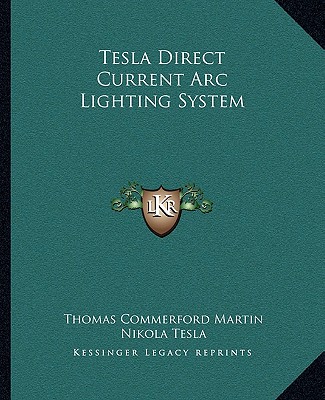 Carte Tesla Direct Current ARC Lighting System Thomas Commerford Martin