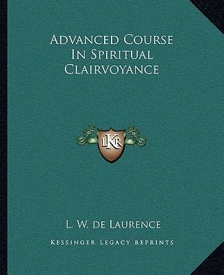 Kniha Advanced Course in Spiritual Clairvoyance L. W. de Laurence