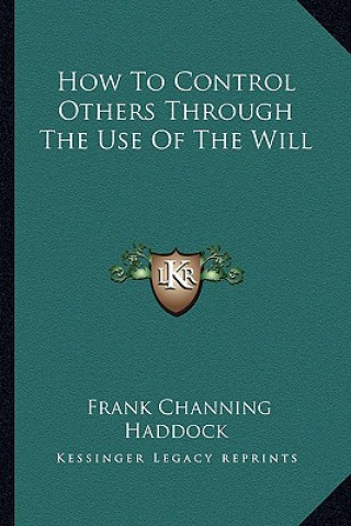 Knjiga How to Control Others Through the Use of the Will Frank Channing Haddock