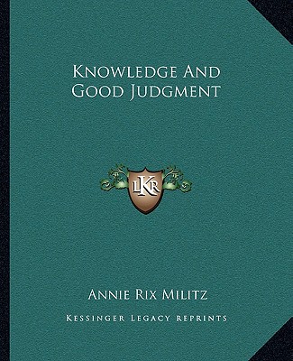 Book Knowledge and Good Judgment Annie Rix Militz