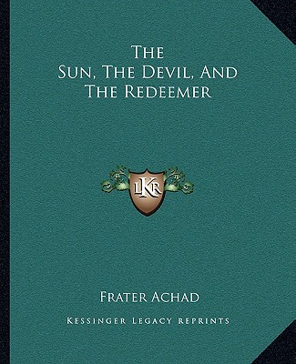 Carte The Sun, the Devil, and the Redeemer Frater Achad