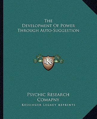 Kniha The Development of Power Through Auto-Suggestion Psychic Research Comapny