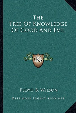 Carte The Tree of Knowledge of Good and Evil Floyd B. Wilson