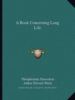 Carte A Book Concerning Long Life Theophrastus Paracelsus