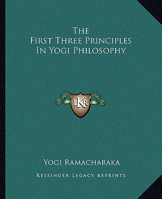 Book The First Three Principles in Yogi Philosophy Yogi Ramacharaka