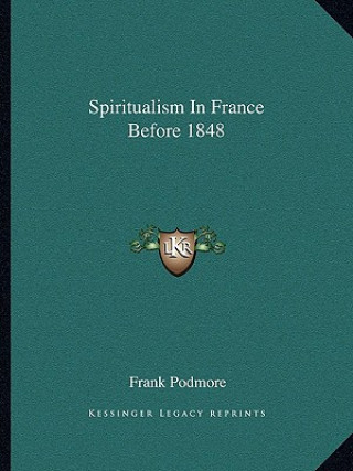 Книга Spiritualism in France Before 1848 Frank Podmore