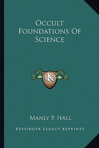 Carte Occult Foundations of Science Manly P. Hall