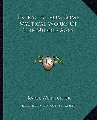Kniha Extracts from Some Mystical Works of the Middle Ages Karel Weinfurter