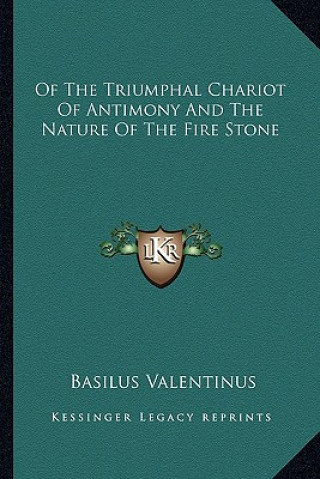 Knjiga Of the Triumphal Chariot of Antimony and the Nature of the Fire Stone Basilus Valentinus