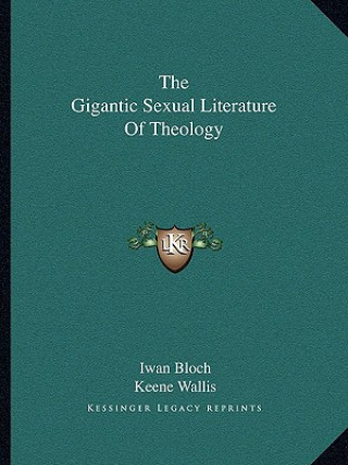 Kniha The Gigantic Sexual Literature of Theology Iwan Bloch