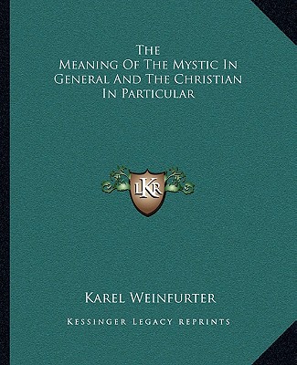 Livre The Meaning of the Mystic in General and the Christian in Particular Karel Weinfurter