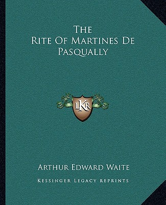Carte The Rite of Martines de Pasqually Arthur Edward Waite