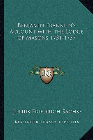 Книга Benjamin Franklin's Account with the Lodge of Masons 1731-1737 Julius Friedrich Sachse