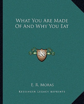 Carte What You Are Made of and Why You Eat E. R. Moras