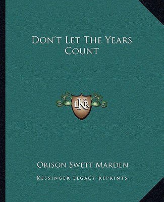 Kniha Don't Let the Years Count Orison Swett Marden