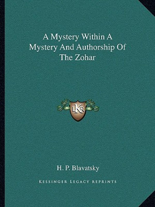 Kniha A Mystery Within a Mystery and Authorship of the Zohar Helena Petrovna Blavatsky