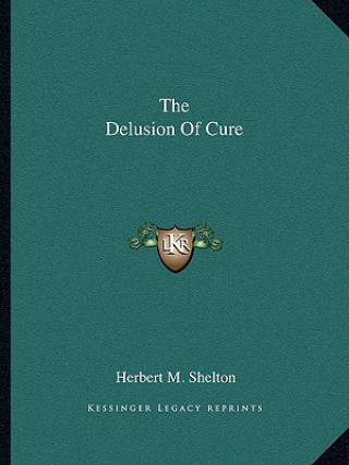 Kniha The Delusion of Cure Herbert M. Shelton