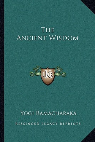 Kniha The Ancient Wisdom Yogi Ramacharaka