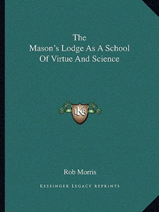 Libro The Mason's Lodge as a School of Virtue and Science Rob Morris