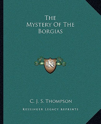Kniha The Mystery Of The Borgias C. J. S. Thompson