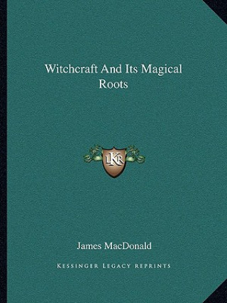 Книга Witchcraft and Its Magical Roots James MacDonald