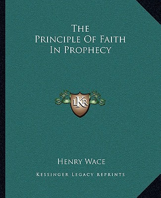 Kniha The Principle of Faith in Prophecy Henry Wace