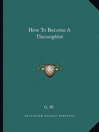 Kniha How to Become a Theosophist G. W.