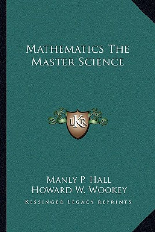 Kniha Mathematics the Master Science Manly P. Hall