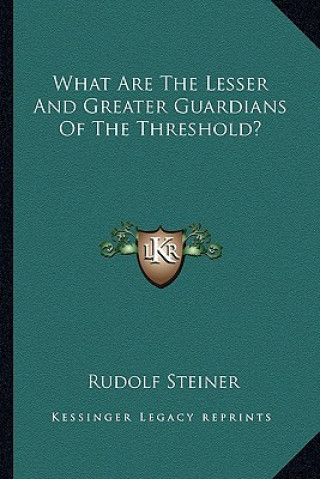 Könyv What Are the Lesser and Greater Guardians of the Threshold? Rudolf Steiner