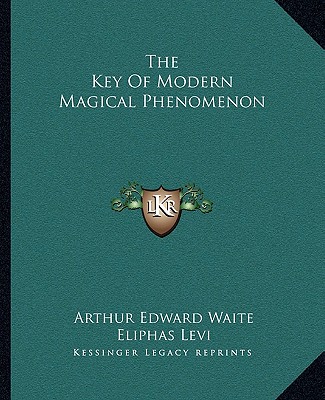 Książka The Key of Modern Magical Phenomenon Arthur Edward Waite