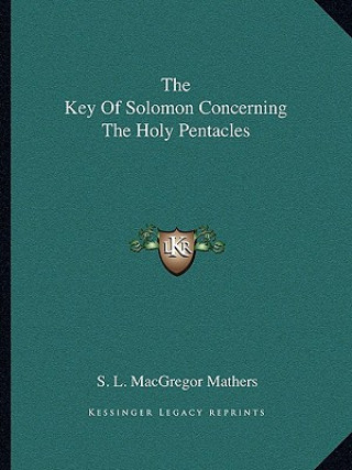 Carte The Key of Solomon Concerning the Holy Pentacles S. L. MacGregor Mathers