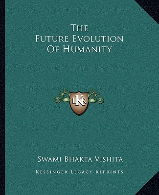 Kniha The Future Evolution of Humanity Swami Bhakta Vishita