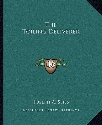 Книга The Toiling Deliverer Joseph a. Seiss