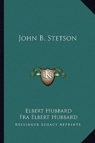 Книга John B. Stetson Elbert Hubbard