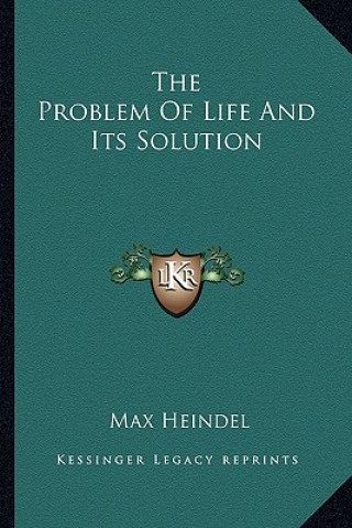 Kniha The Problem of Life and Its Solution Max Heindel