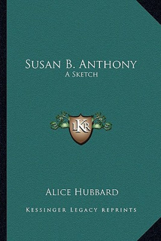 Книга Susan B. Anthony: A Sketch Alice Hubbard