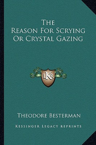 Kniha The Reason for Scrying or Crystal Gazing Theodore Besterman