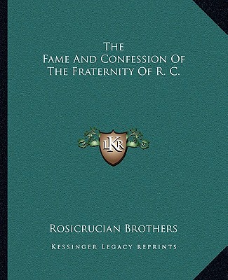 Kniha The Fame and Confession of the Fraternity of R. C. Rosicrucian Brothers