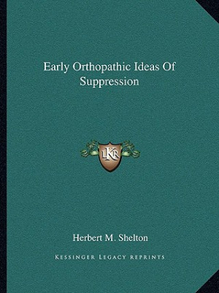 Книга Early Orthopathic Ideas of Suppression Herbert M. Shelton