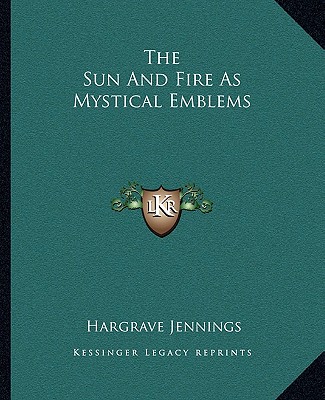 Buch The Sun and Fire as Mystical Emblems Hargrave Jennings