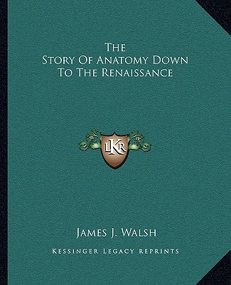 Knjiga The Story Of Anatomy Down To The Renaissance James J. Walsh