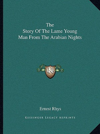 Książka The Story Of The Lame Young Man From The Arabian Nights Ernest Rhys